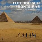 Livro - Futebol Sem Fronteiras - Retratos da Bola ao Redor do Mundo