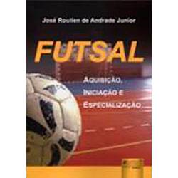 Livro - Futsal - Aquisição, Iniciação e Especialização
