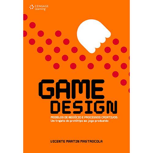 Livro - Game Design: Modelo de Negócio e Processos Criativos