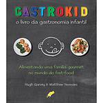 Livro - Gastrokid - o Livro da Gastronomia Infantil - Alimentando uma Família Gourmet no Mundo do Fast-Food