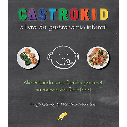Livro - Gastrokid - o Livro da Gastronomia Infantil - Alimentando uma Família Gourmet no Mundo do Fast-Food