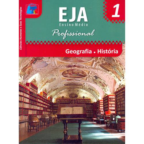 Livro - Geografia, História: Ciências Humanas e Suas Tecnologias - EJA Ensino Médio Profissional - Vol. 1