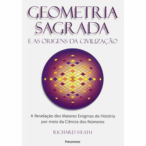 Livro - Geometria Sagrada e as Origens da Civilização : a Revelação dos Maiores Enigmas da História por Meio da Ciência dos Números