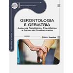 Livro - Gerontologia e Geriatria: Aspectos Fisiológicos, Psicológicos e Sociais do Envelhecimento - Série Eixos