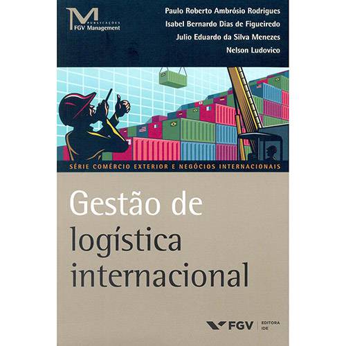 Livro - Gestão de Logística Internacional - Série Comércio Exterior e Negócios Internacionais