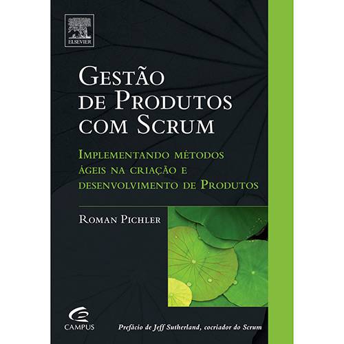 Livro - Gestão de Produtos com Scrum - Implementando Métodos Ágeis na Criação e Desenvolvimento de Produtos