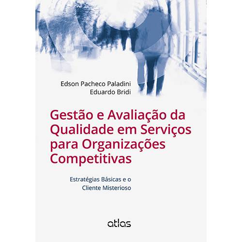 Livro - Gestão e Avaliação da Qualidade em Serviços para Organizações Competitivas: Estratégias Básicas e o Cliente Misterioso