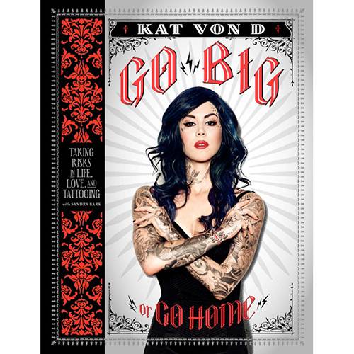 Livro - Go Big Or Go Home: Taking Risks In Life, Love, And Tattooing