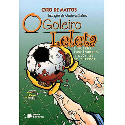 Livro - Goleiro Leleta e Outras Fascinantes Histórias de Futebol, o