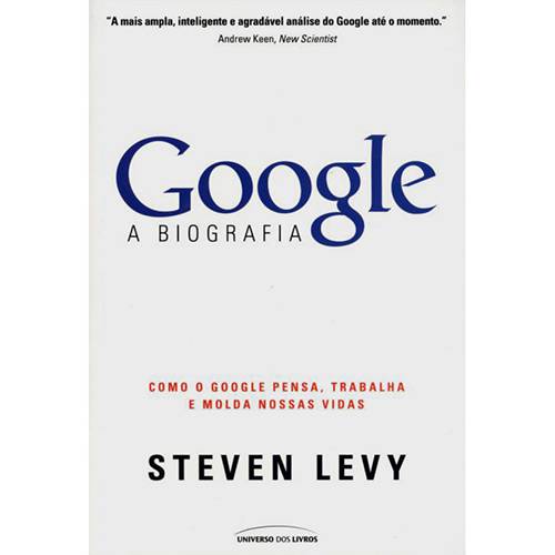 Livro - Google a Biografia - Como o Google, Pensa, Trabalha e Molda Nossas Vidas