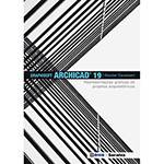 Livro - Graphisoft Archicad 19: Representações Gráficas de Projetos Arquitetônicos