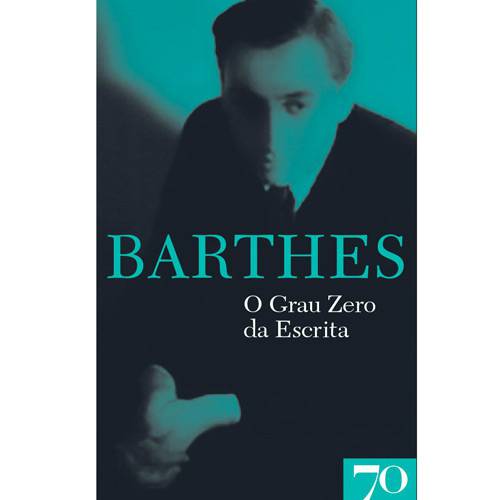 Livro - Grau Zero da Escrita - Coleção Obras de Roland Barthes