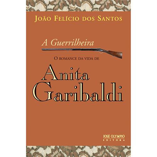 Livro - Guerrilheira, a - o Romance da Vida de Anita Garibaldi