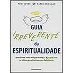 Livro - Guia Irreverente da Espiritualidade: Questione Suas Antigas Crenças e Jogue Fora as Ideias que Limitam Sua Felicidade