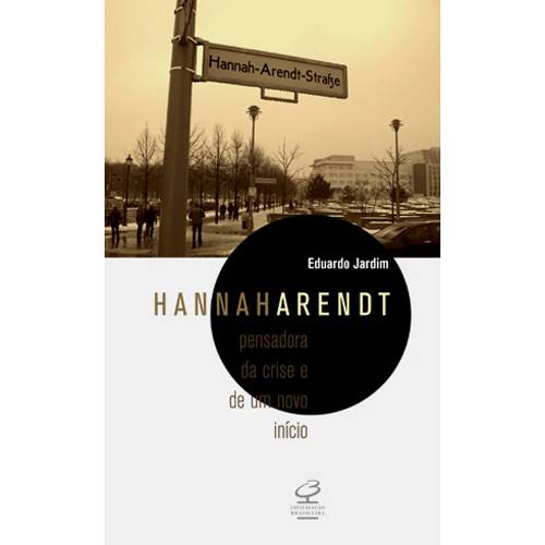 Livro - Hannah Arendt - Pensadora da Crise e de um Novo Início