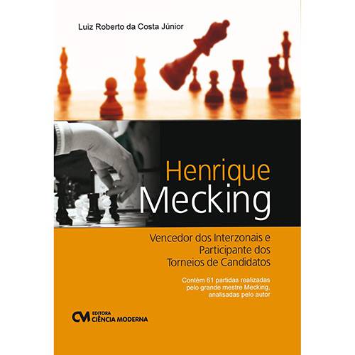 Livro - Henrique Mecking: Vencedor dos Interzonais e Participante dos Torneios de Candidatos