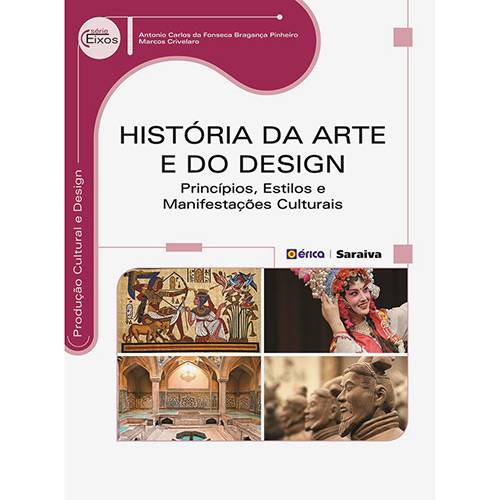 Livro - História da Arte e do Design: Princípios, Estilos e Manifestações Culturais - Série Eixos