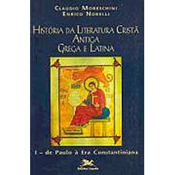Livro - História da Literatura Cristã Antiga: Grega e Latina - Vol.1