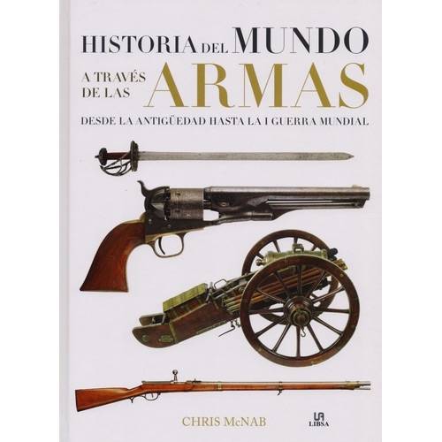 Livro - Historia Del Mundo ATravés de Las Armas: Desde La Antigüedad Hasta La I Guerra Mundial