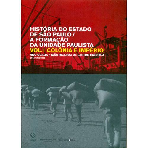 Livro - História do Estado de São Paulo/A Formação da Unidade Paulistana - Colônia e Império - Vol. 1