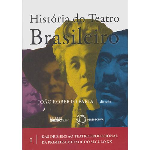 Livro - História do Teatro Brasileiro: das Origens ao Teatro Profissional da Primeira Metade do Século XX
