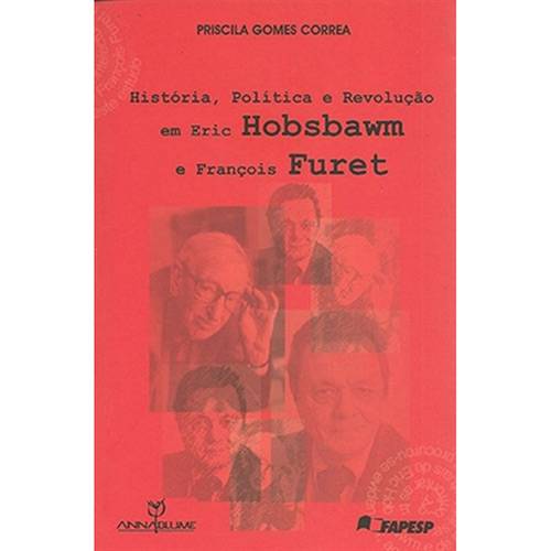 Livro - História, Política e Revolução em Eric Hobsbawn e François Furet