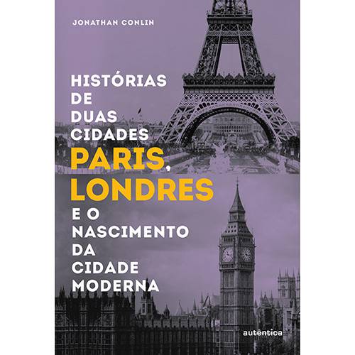 Livro - Histórias de Duas Cidades: Paris, Londres e o Nascimento da Cidade Moderna