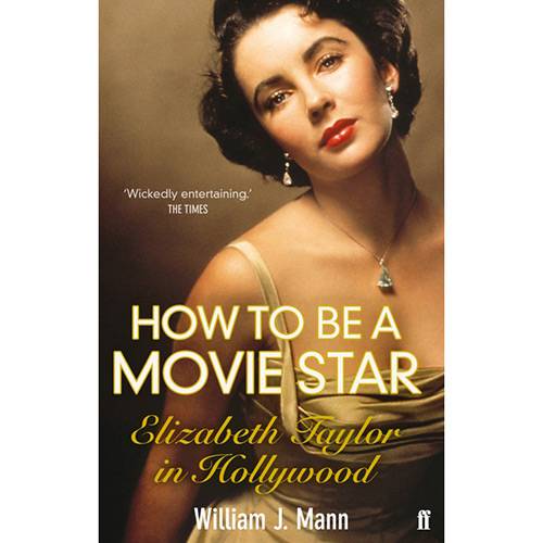 Livro - How To Be a Movie Star: Elizabeth Taylor In Hollywood