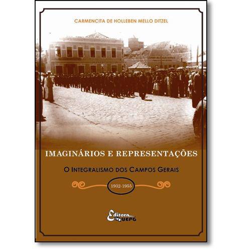 Livro - Imaginários e Representações: o Integralismo dos Campos Gerais (1932-1955)