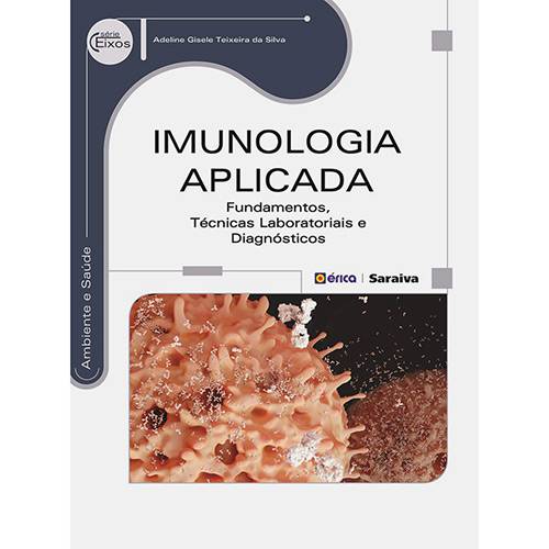 Livro - Imunologia Aplicada: Fundamentos, Técnicas Laboratoriais e Diagnósticos - Série Eixos