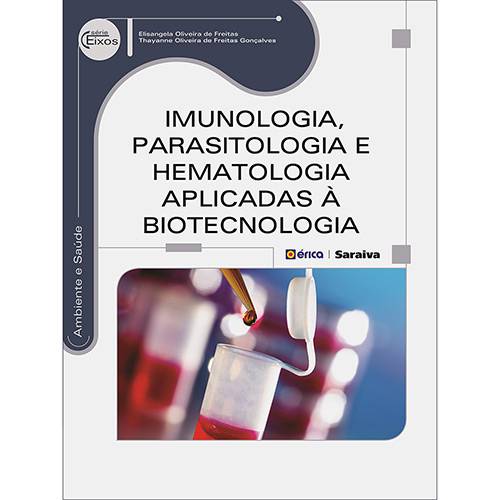 Livro - Imunologia, Parasitologia e Hematologia Aplicadas à Biotecnologia - Série Eixos