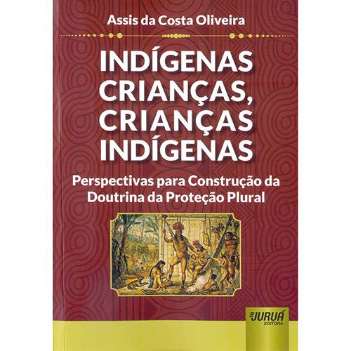 Livro - Indígenas Crianças, Crianças Indígenas: Perspectivas para Construção da Doutrina da Proteção Plural