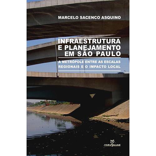 Livro - Infraestrutura e Planejamento em São Paulo: a Metrópole Entre as Escalas Regionais e o Impacto Local