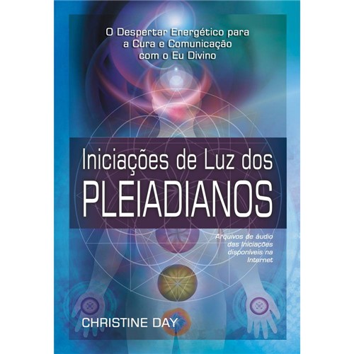 Livro - Iniciações de Luz dos Pleiadianos - o Despertar Energético para a Cura e Comunicação Como o eu Divino