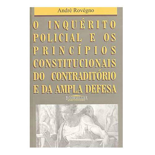 Livro - Inquérito Policial e os Princípios Constitucionais do Contraditório...