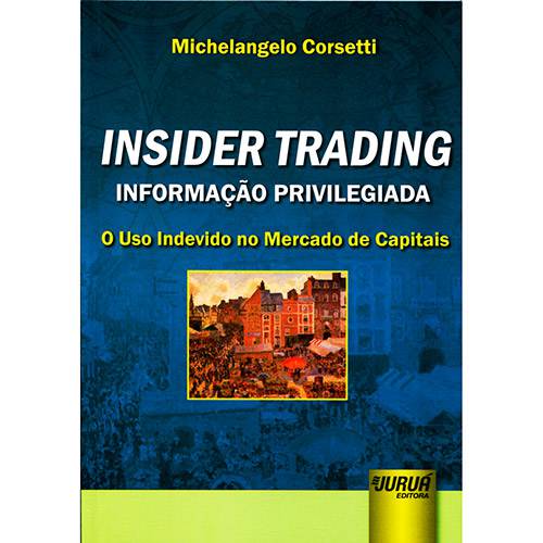 Livro - Insider Trading: Informação Privilegiada - o Uso Indevido no Mercado de Capitais