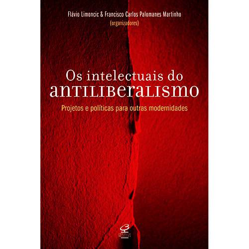 Livro - Intelectuais do Antiliberalismo, os - Projetos e Políticas para Outras Modernidades