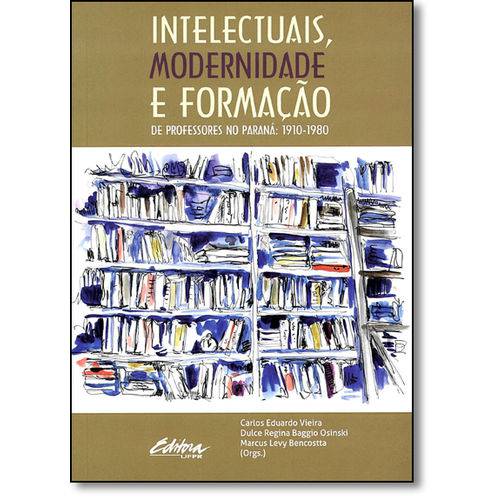 Livro - Intelectuais, Modernidade e Formação de Professores no Paraná: 1910-1980