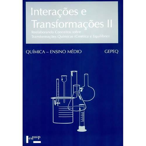 Livro - Interações e Transformações: Reelaborando Conceitos Sobre Transformações Químicas (Cinética e Equilíbrio) Química - Ensino Médio