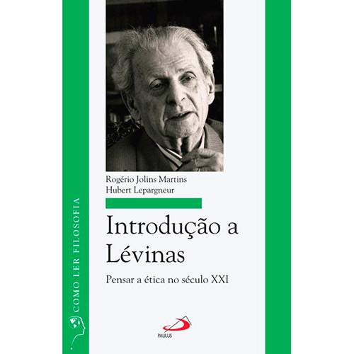 Livro -Introdução a Lévinas: Pensar a Ética no Século XXI - Como Ler Filosofia