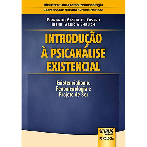 Livro - Introdução à Psicanálise Existencial: Existencialismo, Fenomenologia e Projeto de Ser