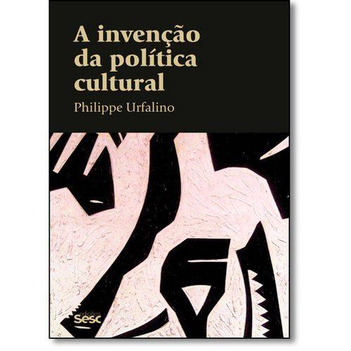Livro - Invenção da Política Cultural, a - Coleção Culturas
