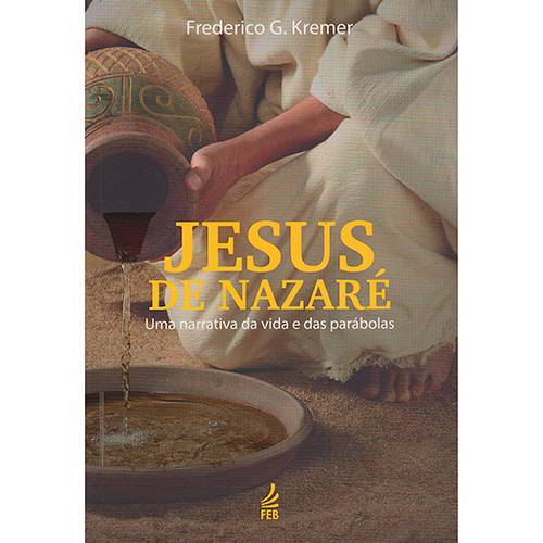 Livro - Jesus de Nazaré: Narrativa da Vida e das Parábolas