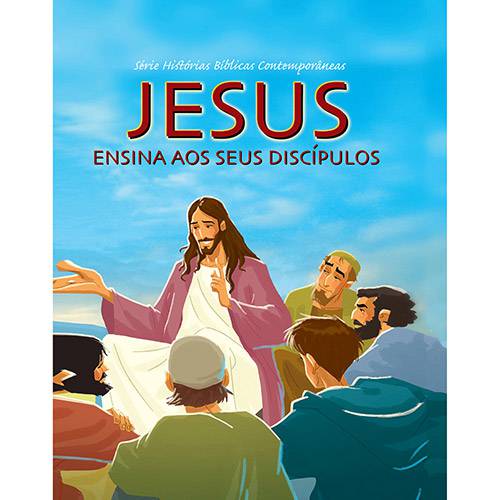 Livro - Jesus: Ensina Aos Seus Discípulos - Série Histórias Bíblicas Contemporâneas