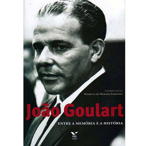 Livro - João Goulart - Entre a Memória e a História