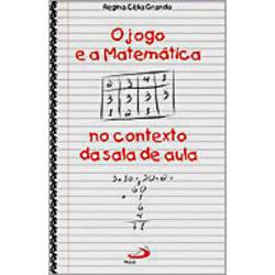 Livro - Jogo e a Matemática, O: no Contexto da Sala de Aula