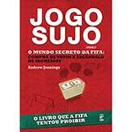 Livro - Jogo Sujo - (Foul!) - o Mundo Secreto da Fifa - Compra de Votos e Escândalos de Ingressos