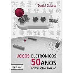 Livro - Jogos Eletronicos : 50 Anos de Interaçao e Diversao