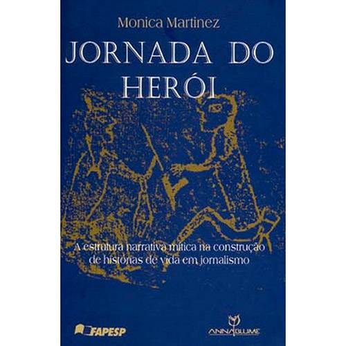 Livro - Jornada do Herói: a Estrutura Narrativa Mítica na Construção de Histórias de Vida em Jornalismo