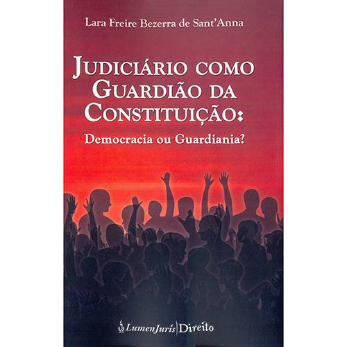 Livro - Judiciário Como Guardião da Constituição; Democracia ou Guardiania?